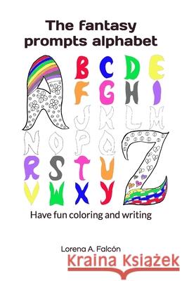 The fantasy prompts alphabet: Have fun coloring and writing Lorena A Falcón 9798649614559 Independently Published - książka