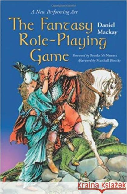 The Fantasy Role-Playing Game: A New Performing Art MacKay, Daniel 9780786408153 McFarland & Company - książka