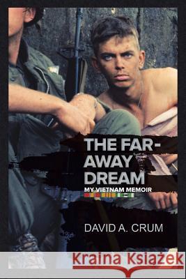 The Far-Away Dream: My Vietnam Memoir David Crum 9781546224884 Authorhouse - książka