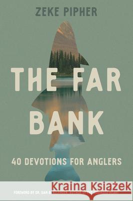 The Far Bank: 40 Devotions for Anglers Zeke Pipher 9780830787876 David C Cook - książka