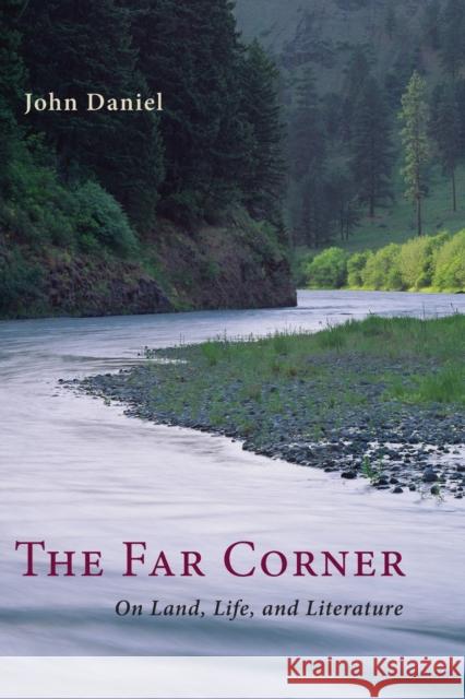 The Far Corner: Northwestern Views on Land, Life, and Literature John Daniel 9781582435848 Counterpoint LLC - książka