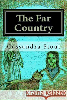 The Far Country: Journey to the Ghost Forest Cassandra Lee Stout 9781502931450 Createspace - książka