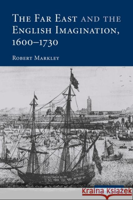 The Far East and the English Imagination, 1600-1730 Robert Markley 9780521126953 Cambridge University Press - książka