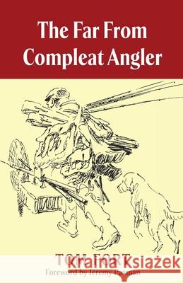 The Far from Compleat Angler Tom Fort, Charles Jardine 9781913159313 Merlin Unwin Books - książka