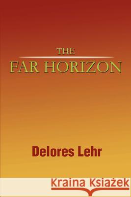 The Far Horizon Delores Lehr 9780595181551 Writers Club Press - książka