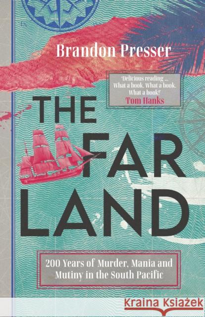The Far Land: 200 Years of Murder, Mania and Mutiny in the South Pacific Presser, Brandon 9781785788925 Icon Books - książka