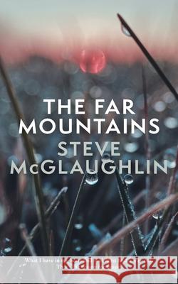 The Far Mountains Steve McGlaughlin 9780648795544 Little Dreams Books - książka