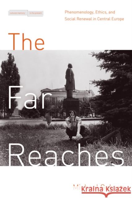 The Far Reaches: Phenomenology, Ethics, and Social Renewal in Central Europe Michael Gubser 9780804792523 Stanford University Press - książka