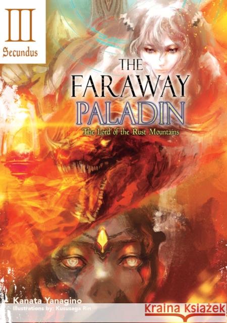 The Faraway Paladin: The Lord of the Rust Mountains: Secundus Kanata Yanagino Kususaga Rin James Rushton 9781718323933 J-Novel Club - książka