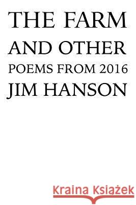 The Farm and Other Poems Jim Hanson 9781540463395 Createspace Independent Publishing Platform - książka