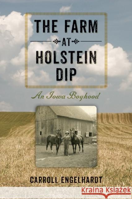 The Farm at Holstein Dip: An Iowa Boyhood Carroll L. Engelhardt 9781609381172 University of Iowa Press - książka