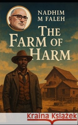The Farm of Harm: A Tale of Missed Justice on Stolen Land Faleh, Nadhim Mejbil 9798297292093 Independently Published - książka