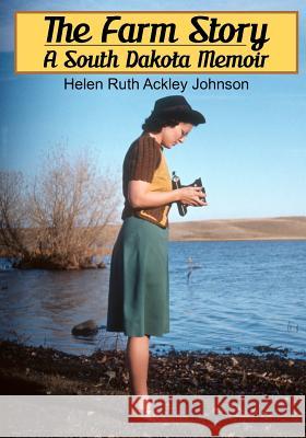 The Farm Story: A South Dakota Memoir Helen Ruth Johnson Christine Leslie Johnson Jorjet Harper 9781466298125 Createspace - książka