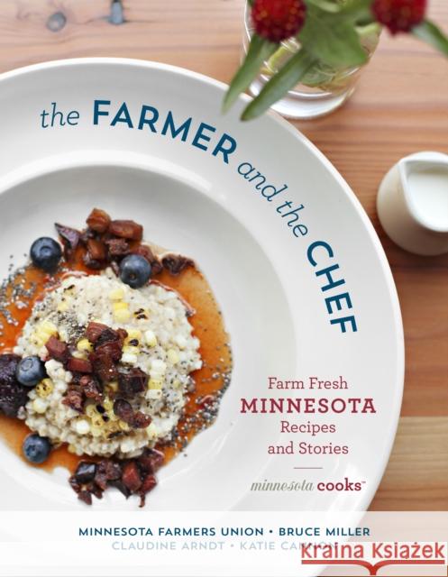 The Farmer and the Chef: Farm Fresh Minnesota Recipes and Stories Minnesota Farmers Union 9781493046584 Globe Pequot Press - książka