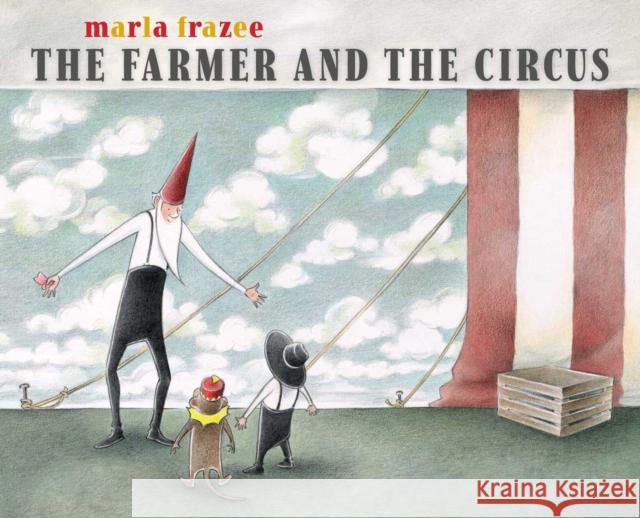 The Farmer and the Circus Marla Frazee Marla Frazee 9781534446212 Beach Lane Books - książka