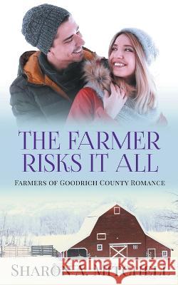 The Farmer Risks It All Sharon A Mitchell   9781738975549 Asd Publishing - książka