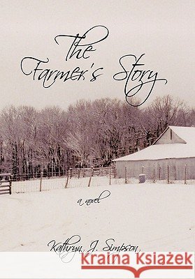 The Farmer's Story Kathryn J. Simpson 9781452034645 Authorhouse - książka