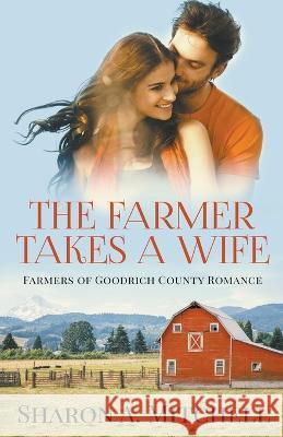 The Farmer Takes a Wife Sharon A Mitchell   9781988423890 Asd Publishing - książka