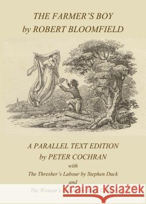 The Farmer's Boy by Robert Bloomfield: A Parallel Text Edition Peter Cochran 9781443853651 Cambridge Scholars Publishing - książka