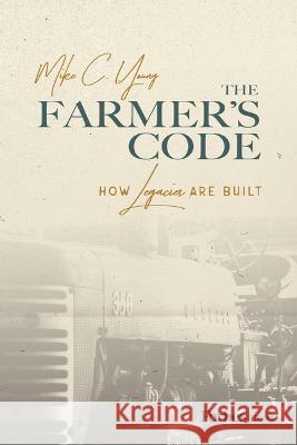 The Farmer's Code: How Legacies Are Built Mike C 9781642256635 Forbesbooks - książka