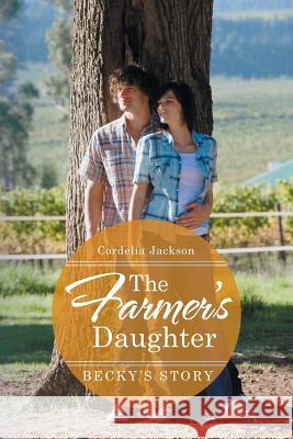 The Farmer's Daughter: Becky's Story Cordelia Jackson 9781514409848 Xlibris - książka