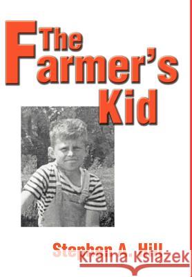 The Farmer's Kid Stephen A. Hill 9780595653317 Writers Club Press - książka