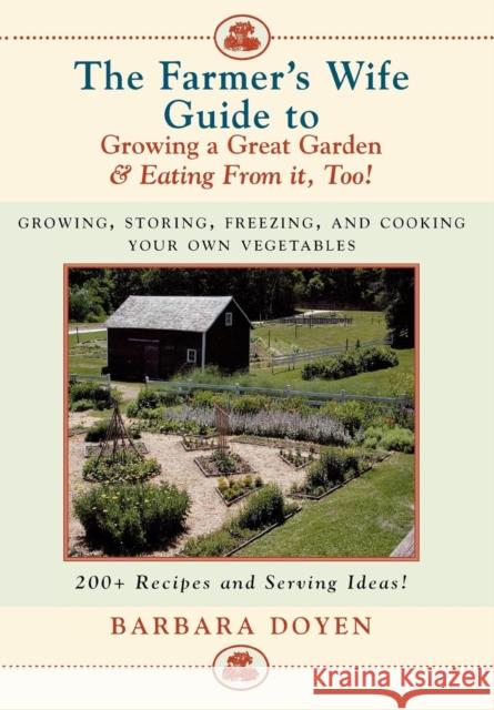 The Farmer's Wife Guide To Growing A Great Garden And Eating From It, Too!: Storing, Freezing, and Cooking Your Own Vegetables Doyen, Barbara 9780871319746 M. Evans and Company - książka