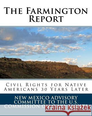 The Farmington Report: Civil Rights For Native Americans 30 Years Later U. S. Commission on Civil Rights, New Me 9781438224992 Createspace - książka