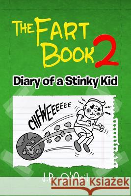 The Fart Book 2: Diary of a Stinky Kid J. B. O'Neil 9781973794493 Createspace Independent Publishing Platform - książka