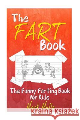 The Fart Book: The Funny Farting Book for Kids Mark Mulle 9781512383263 Createspace - książka