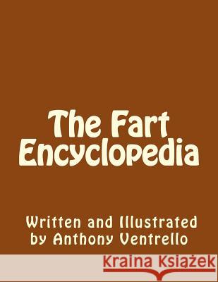 The Fart Encyclopedia Anthony E. Ventrello 9781986187176 Createspace Independent Publishing Platform - książka