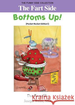 The Fart Side - Bottoms Up! Pocket Rocket Edition: The Funny Side Collection Dan Reynolds MD Joseph Weiss 9781943760503 Smartask Books - książka