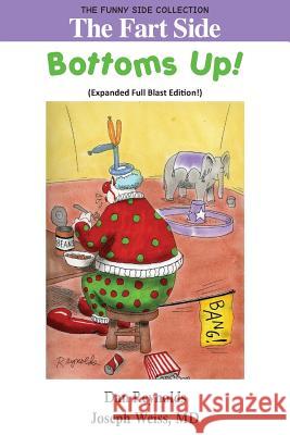 The Fart Side: Bottoms Up! Expanded Full Blast Edition: The Funny Side Collection Joseph Weiss, MD, Prof Dan Reynolds (University of California San Diego) 9781943760572 Smartask Books - książka