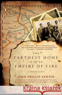 The Farthest Home Is in an Empire of Fire: A Tejano Elegy John Phillip Santos 9780143118732 Penguin Books - książka