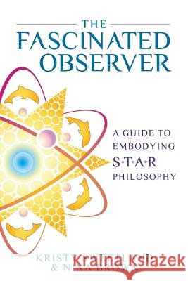 The Fascinated Observer: A Guide To Embodying S.T.A.R. Philosophy Sweetland, Kristy 9780982676936 Cauda Pavonis - książka