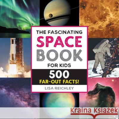 The Fascinating Space Book for Kids: 500 Far-Out Facts! Lisa Reichley 9781638786467 Rockridge Press - książka