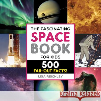 The Fascinating Space Book for Kids: 500 Far-Out Facts! Lisa Reichley 9781648768866 Rockridge Press - książka