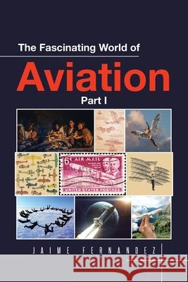 The Fascinating World of Aviation Jaime Fernandez 9781646284658 Page Publishing, Inc - książka