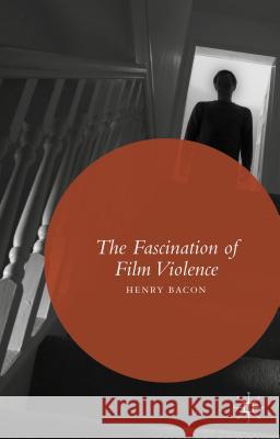 The Fascination of Film Violence Henry Bacon 9781137476432 Palgrave MacMillan - książka