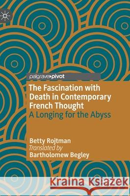 The Fascination with Death in Contemporary French Thought: A Longing for the Abyss Rojtman, Betty 9783030473211 Palgrave MacMillan - książka