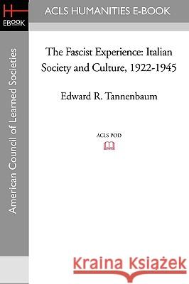 The Fascist Experience: Italian Society and Culture, 1922-1945 Edward R. Tannenbaum 9781597404167 ACLS History E-Book Project - książka