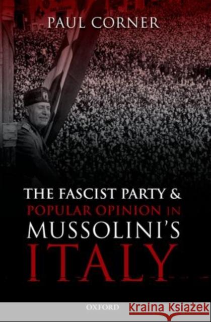 The Fascist Party and Popular Opinion in Mussolini's Italy Paul Corner 9780198730699 Oxford University Press, USA - książka