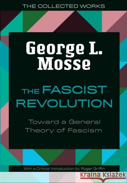 The Fascist Revolution: Toward a General Theory of Fascism George L. Mosse Roger Griffin 9780299332945 University of Wisconsin Press - książka