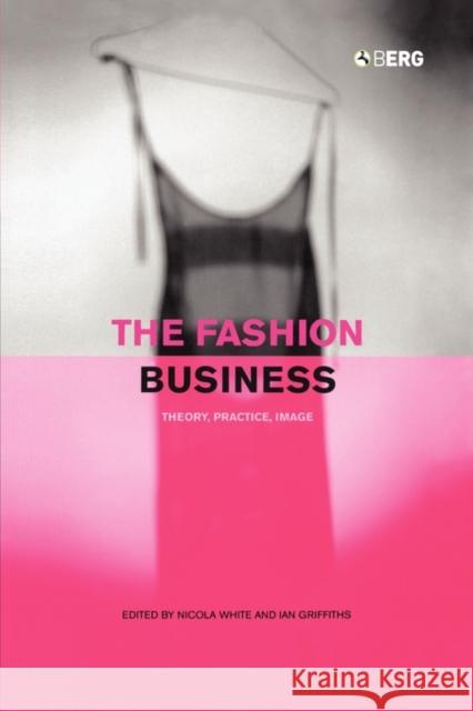 The Fashion Business: Theory, Practice, Image Griffiths, Ian 9781859733592 Berg Publishers - książka