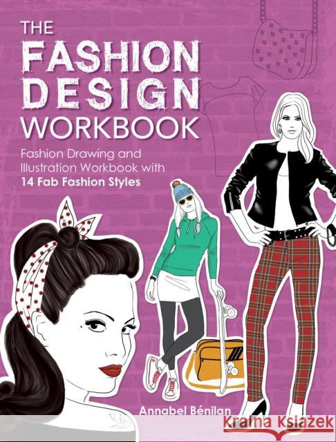 The Fashion Design Workbook: Fashion Drawing and Illustration Workbook with 14 FAB Fashion Styles Annabel (Author) BeNilan 9781446304914 David & Charles - książka
