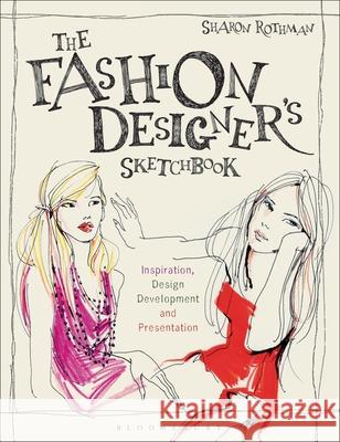 The Fashion Designer's Sketchbook: Inspiration, Design Development and Presentation Sharon Rothman 9781350193901 Bloomsbury Visual Arts - książka