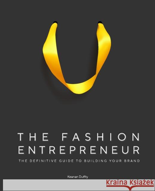 The Fashion Entrepreneur: A Definitive Guide to Building Your Brand Keanan Duffty 9781529428667 Quercus Publishing - książka