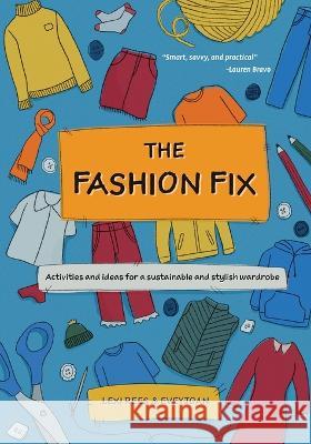 The Fashion Fix: Activities and ideas for a sustainable and stylish wardrobe Lexi Rees, Eve Kennedy 9781913799113 Outset Publishing Ltd - książka