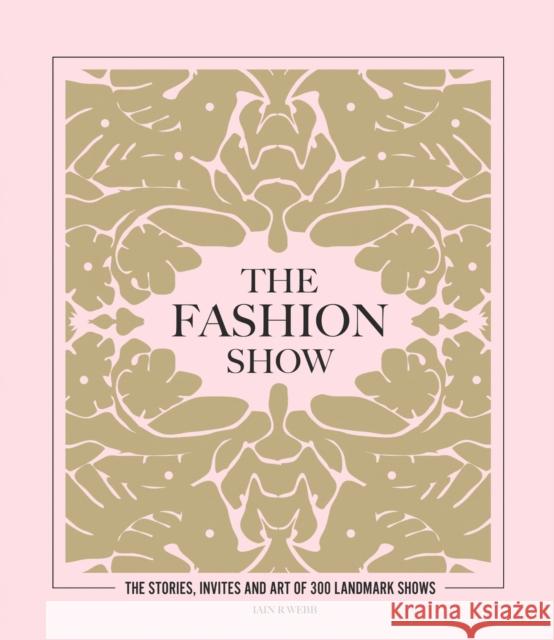 The Fashion Show: The stories, invites and art of 300 landmark shows Iain R Webb 9781802790832 Headline Publishing Group - książka