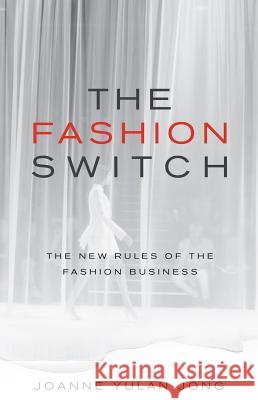 The Fashion Switch: The New Rules of the Fashion Business Joanne Yulan Jong 9781781332399 Rethink Press - książka